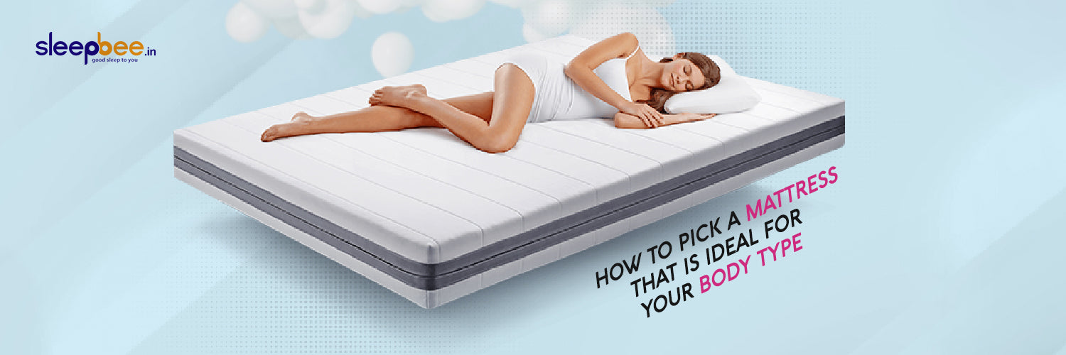 How to pick a mattress that is ideal for your body type